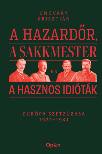 Ungváry Krisztián: A hazardőr, a sakkmester és a hasznos idióták e-Könyv