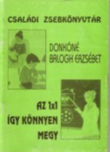 Donkóné Balogh Erzsébet: Az 1x1 így könnyen megy - Családi zsebkönyvtár antikvár
