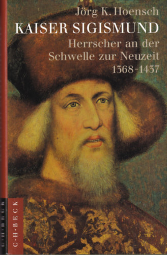 Jörg K. Hoensch: Kaiser Sigismund (Herrscher An Der Schwelle zur Neuzeit, 1368-1437) antikvár