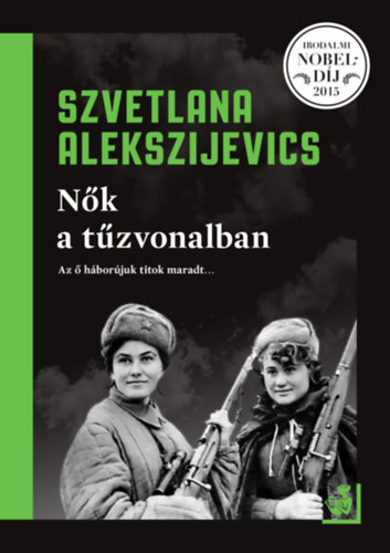Szvetlana, Alekszijevics: Nők a tűzvonalban könyv
