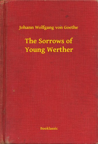 Johann Wolfgang von Goethe: The Sorrows of Young Werther e-Könyv
