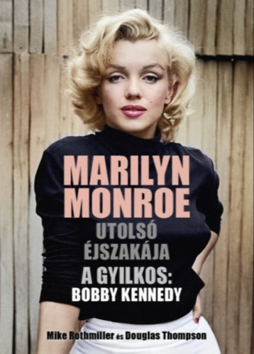 Douglas Thompson - Mike Rothmiller: Marilyn Monroe utolsó éjszakája e-Könyv