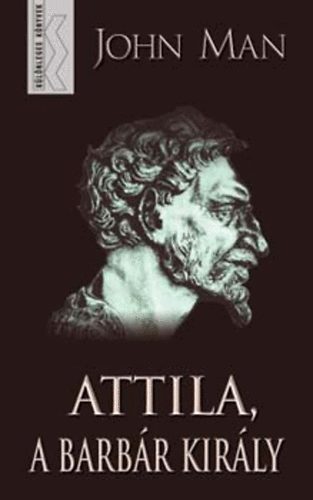 John Man, Fordította: Erdélyi András: Attila a barbár király -  Attila: The Barbarian King Who Challenged Rome antikvár