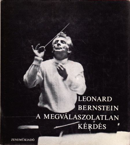 Leonard Bernstein: A megválaszolatlan kérdés antikvár