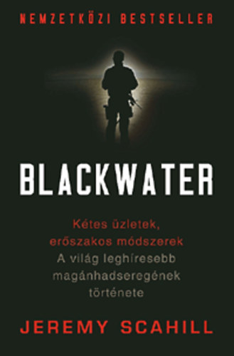 Jeremy Scahill: Blackwater - A világ leghíresebb magánhadseregének története antikvár