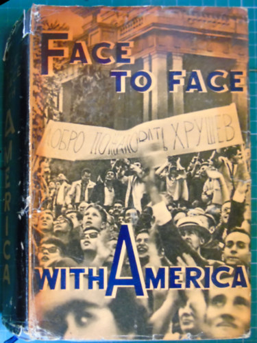 Face to Face with America: The Story of N. S. Khrushchov's Visit to the U.S.A. ("Szemtől szemben Amerikával: N. Sz. Hruscsov amerikai látogatásának története" angol nyelven) antikvár