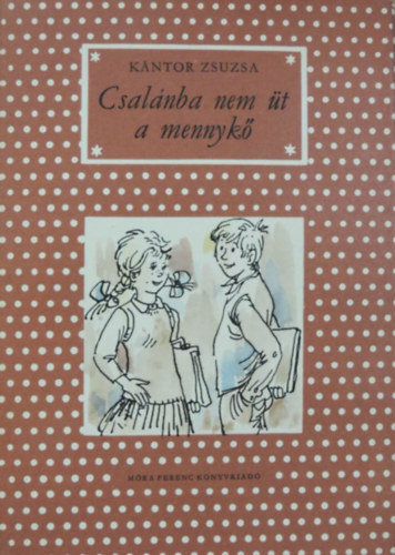 Kántor Zsuzsa, Marton Magda (Ill.): Csalánba nem üt a mennykő - Pöttyös könyvek; Marton Magda Fekete-fehér rajzaival (Két kisregény: Csalánba nem üt a mennykő + Szerelmem, csikó) antikvár