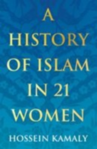 Kamaly, Hossein: A History of Islam in 21 Women idegen