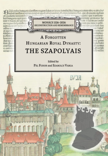 A Forgotten Hungarian Royal Dynasty: the Szapolyais akciós termékkép 1