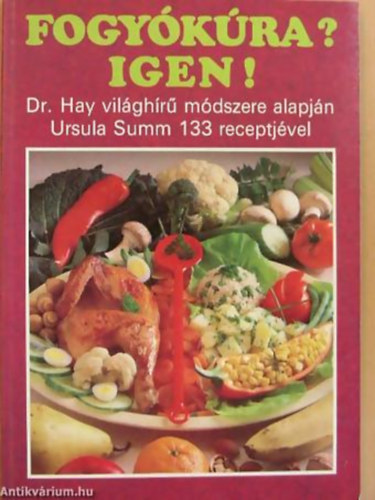 Dr. Hay-Ursula Summ: Fogyókúra? Igen ! - Dr Hay világhírű módszere alapján Ursula Summ 133 receptjével antikvár