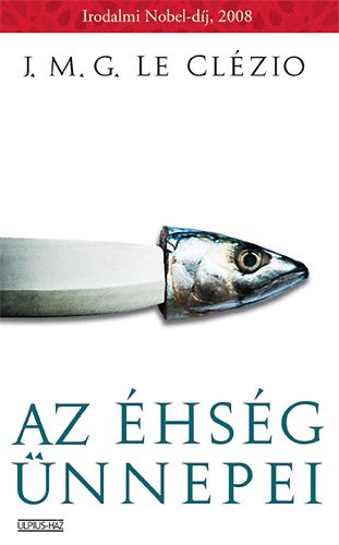 Jean-Marie Gustave Le Clézio: Az éhség ünnepei könyv