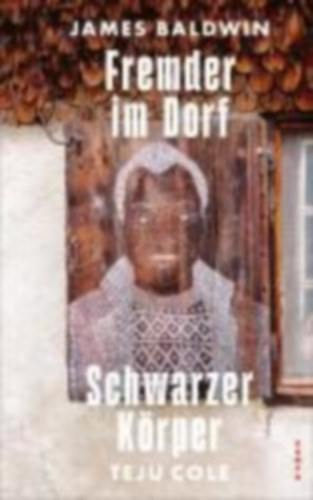 Baldwin, James - Cole, Teju: Fremder im Dorf / Schwarzer Körper idegen