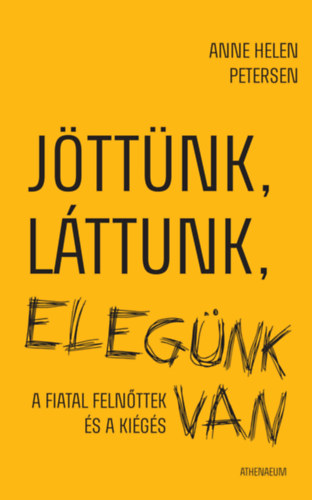 Anne Helen Petersen: Jöttünk, láttunk, elegünk van - A fiatal felnőttek és a kiégés e-Könyv