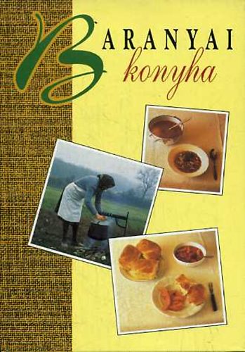 Begovácz Rózsa; Sarosácz György; Simor Ferencné; Wild Katalin: Baranyai konyha antikvár