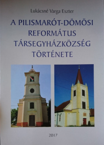 Lukácsné Varga Eszter: A Pilismarót-dömösi Református Társegyházközösség története antikvár