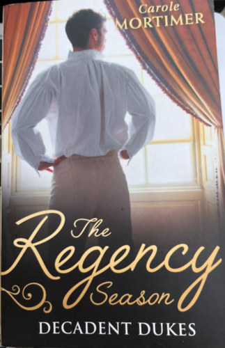 Carole Mortimer: The Regency Seasons- Decadent Dukes antikvár