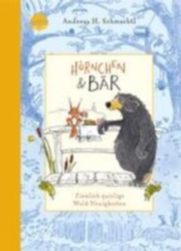 Schmachtl, Andreas H.: Hörnchen & Bär (2). Ziemlich quirlige Wald-Neuigkeiten idegen