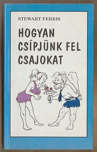 Stewart Ferris: Hogyan csípjünk fel csajokat antikvár