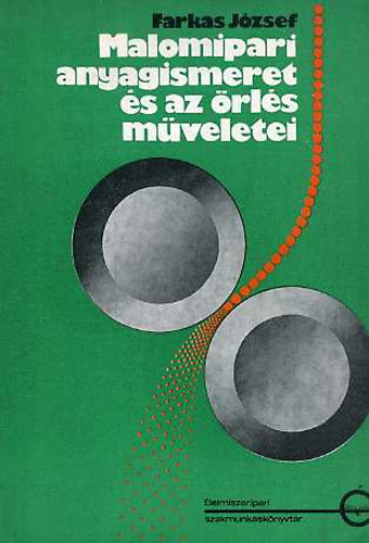 Farkas József: Malomipari anyagismeret és az őrlés műveletei antikvár