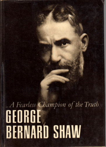George Bernard Shaw: ...A Fearless Champion of the Truth (Selections From Shaw) antikvár