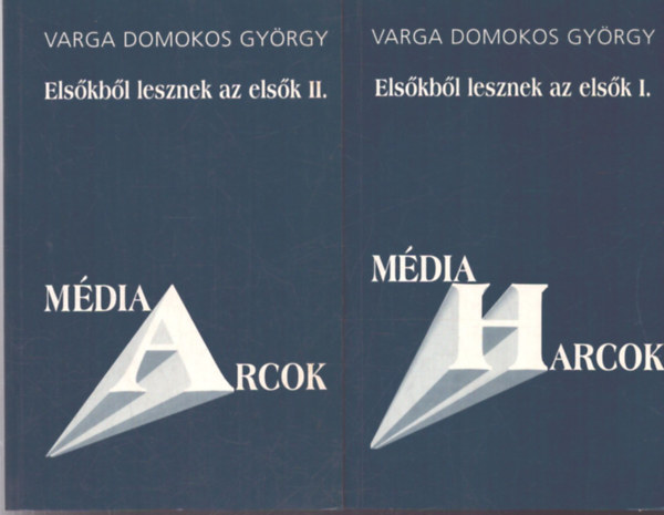 Varga Domokos György: Elsőkből lesznek az elsők I-II. (A magyar média metamorfózisa) antikvár
