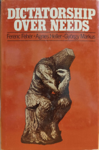 Fehér Ferenc, Heller Ágnes, Márkus György: Dictatorship over Needs antikvár