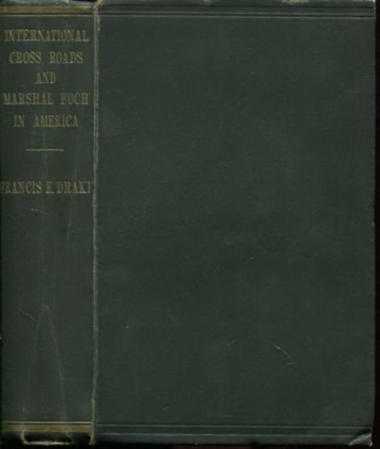 Frances E. Drake: International Cross Roads and Marshal Foch in America - Dedikált antikvár
