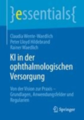 Waedlich, Rainer - Wente-Waedlich, Claudia - Hildebrand, P. Lloyd: KI in der ophthalmologischen Versorgung idegen