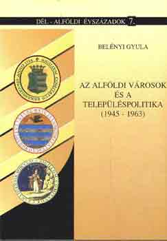 Belényi Gyula: Az alföldi városok és a településpolitika (1945-1963) antikvár