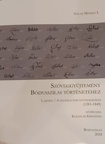 Koleszár Krisztián: Szöveggyűjtemény Bódvaszilas történetéhez - 1. kötet - A feudális kor szövegemlékei (1283-1849) antikvár
