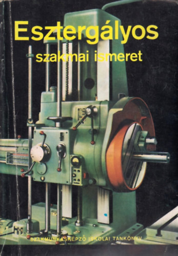 Schmidt - Dudás - Valázsik - Kováts - Piláth - Hoffmann: Esztergályos szakmai ismeret antikvár