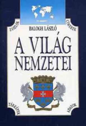 Balogh László: A világ nemzetei (Zászlók, címerek, térképek, adatok) antikvár