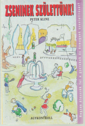 Kline, Peter: Zseninek születtünk - Hogyan adhatjuk vissza gyerekeinknek a tanulás természetes örömét? antikvár