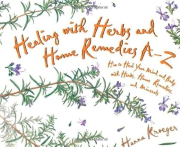 by Hanna Kroeger (Author): Healing With Herbs and Home Remedies A-Z antikvár