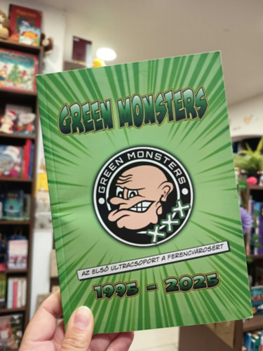 Green Monsters. Az első ultracsoport a Ferencvárosért 1995-2025 antikvár