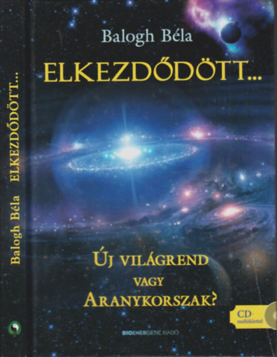 Balogh Béla: Elkezdődött...- Új világrend vagy Aranykorszak? (CD melléklettel) antikvár