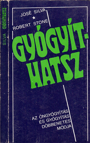 José Silva · Robert B. Stone: Gyógyíthatsz - Az öngyógyítás és a gyógyítás döbbenetes módja antikvár