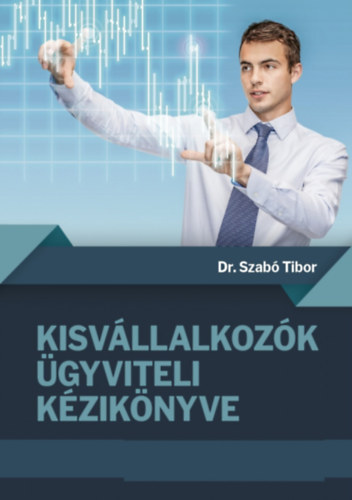Dr. Szabó Tibor: Kisvállalkozók ügyviteli kézikönyve antikvár