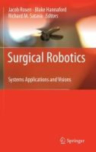 Rosen, Jacob - Hannaford, Blake - Satava, Richard M.: Surgical Robotics idegen