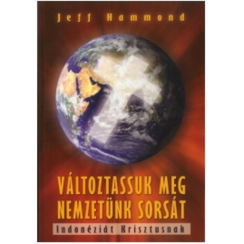 Jeff Hammond: Változtassuk meg nemzetünk sorsát. Indonéziát Krisztusnak antikvár