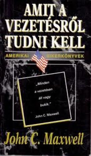 John C. Maxwell: Amit a vezetésről tudni kell antikvár