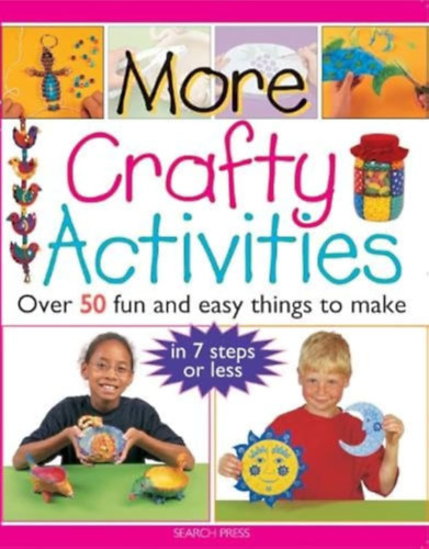 More Crafty Activities: Over 50 Fun and Easy Things to Make in 7 Steps or Less (További kézműves tevékenységek: Több mint 50 szórakoztató és egyszerű dolog, amit 7 lépésben vagy kevesebbel elkészíthetsz angol nyelven) antikvár