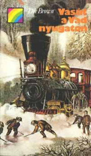 Brown - Howarth - Reale - Berton - Pearson - Pelle János - Hastings - ifj. Barta János - Nagy László: 9 db Szivárvány könyv: Vasút a Vadnyugaton - Az Armada pusztulása - A Szentlélek lovagja - Aranyláz Alaszkában - A diadal könnyei - Casanova, avagy a 18. század egy kalandor szemével - Út Oradourba - Budavár visszavétele - A rossz hírű Báthoryak antikvár