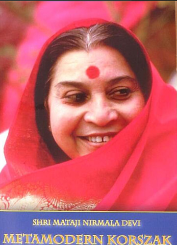 Shri Mataji Nirmala Devi: Metamodern korszak - Mindazoknak, akik az igaz utat keresik antikvár