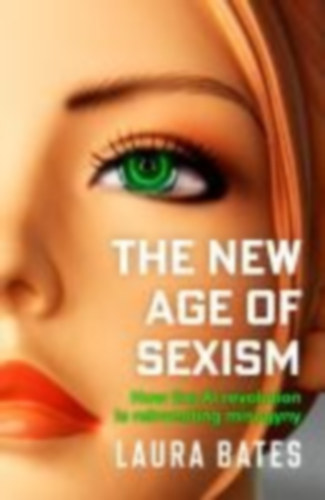 Bates, Laura: The New Age of Sexism idegen
