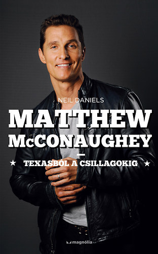 Neil Daniels: Matthew McConaughey - Texasból a csillagokig antikvár
