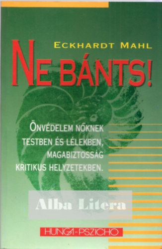 Eckhardt Mahl: Ne bánts!   Magabiztosság – kritikus helyzetben (Önvédelem nőknek testben és lélekben) antikvár