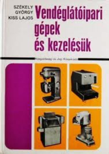 Székely György; KISS LAJOS: Vendéglátóipari gépek és kezelésük antikvár