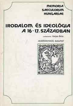 Varjas Béla (szerk.): Irodalom és ideológia a 16-17. században (Memoria saeculum hungariae) antikvár