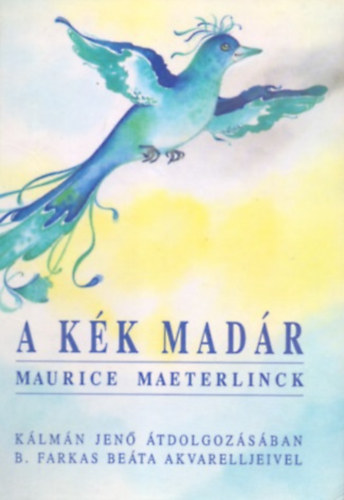 Maurice Maeterlinck: A kék madár (Kálmán Jenő átdolgozásában - B. Farkas Beáta akvarelljeivel) antikvár